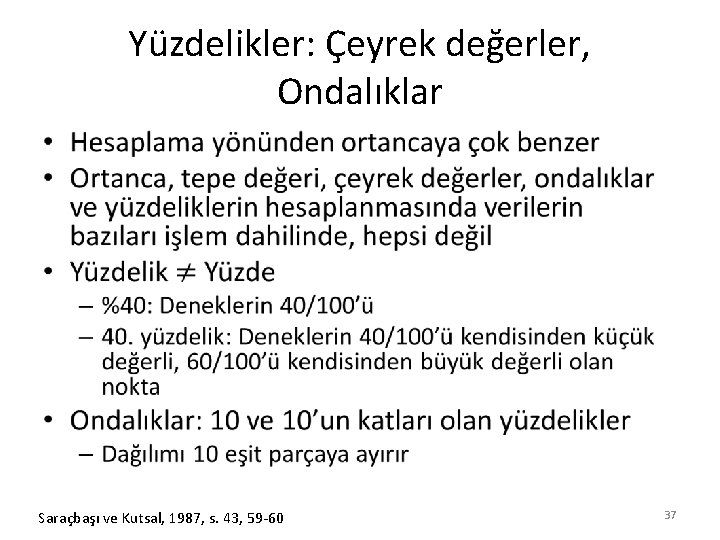 Yüzdelikler: Çeyrek değerler, Ondalıklar • Saraçbaşı ve Kutsal, 1987, s. 43, 59 -60 37