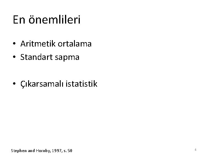 En önemlileri • Aritmetik ortalama • Standart sapma • Çıkarsamalı istatistik Stephen and Hornby,