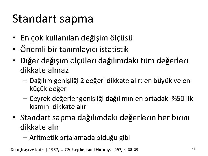 Standart sapma • En çok kullanılan değişim ölçüsü • Önemli bir tanımlayıcı istatistik •