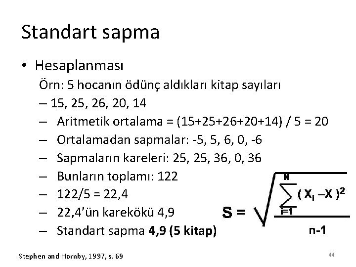 Standart sapma • Hesaplanması Örn: 5 hocanın ödünç aldıkları kitap sayıları – 15, 26,