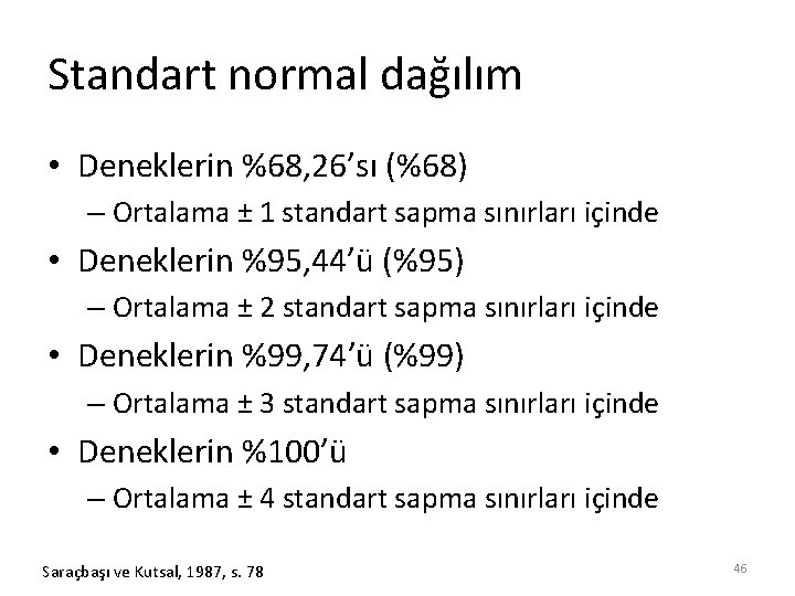 Standart normal dağılım • Deneklerin %68, 26’sı (%68) – Ortalama ± 1 standart sapma