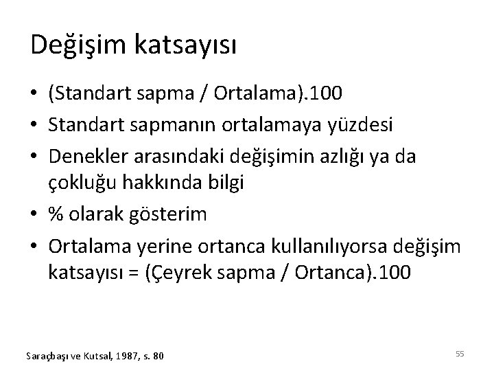 Değişim katsayısı • (Standart sapma / Ortalama). 100 • Standart sapmanın ortalamaya yüzdesi •