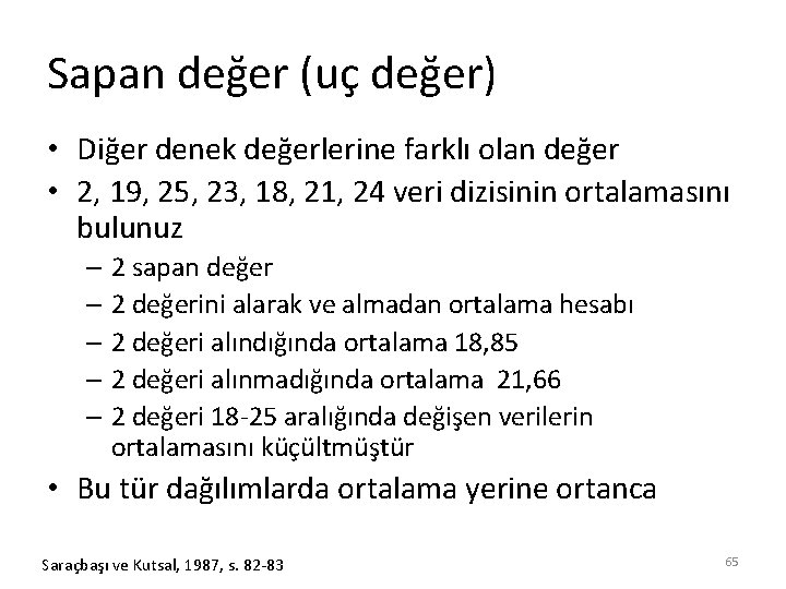 Sapan değer (uç değer) • Diğer denek değerlerine farklı olan değer • 2, 19,