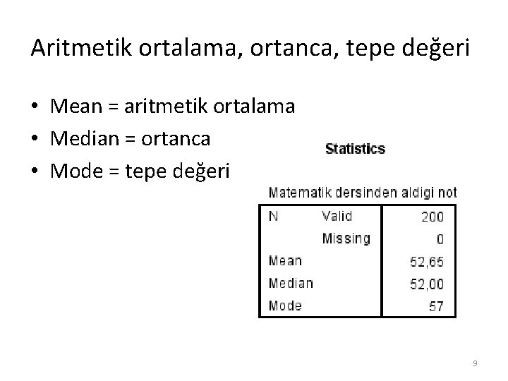 Aritmetik ortalama, ortanca, tepe değeri • Mean = aritmetik ortalama • Median = ortanca