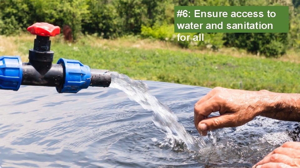 #6: Ensure access to water and sanitation for all 