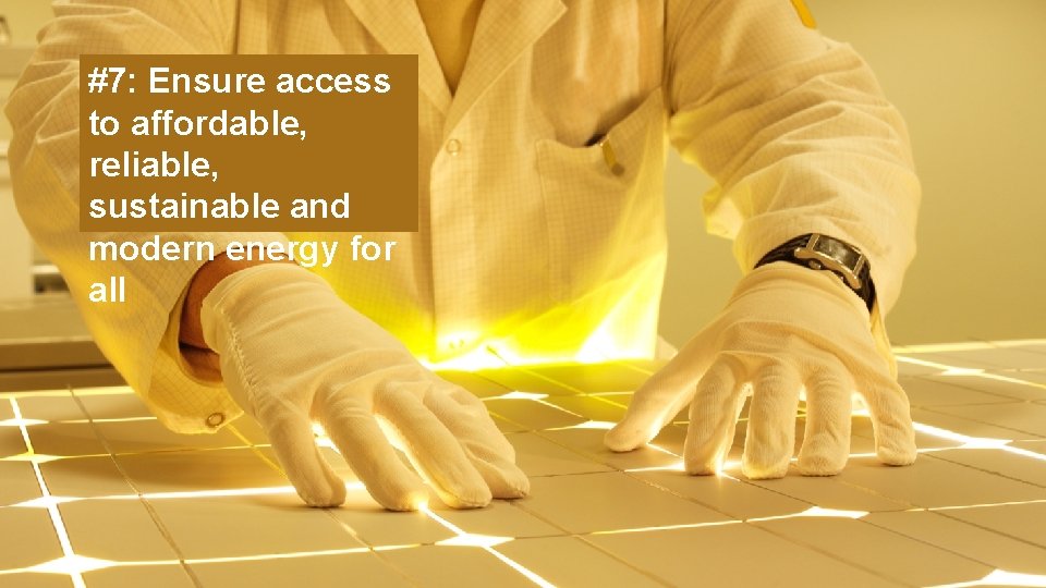 #7: Ensure access to affordable, reliable, sustainable and modern energy for all 