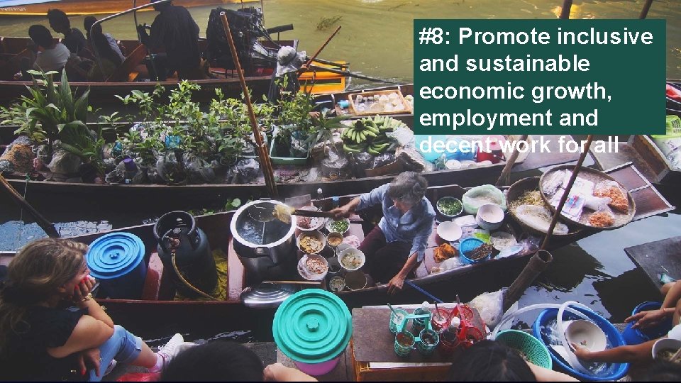 #8: Promote inclusive and sustainable economic growth, employment and decent work for all 