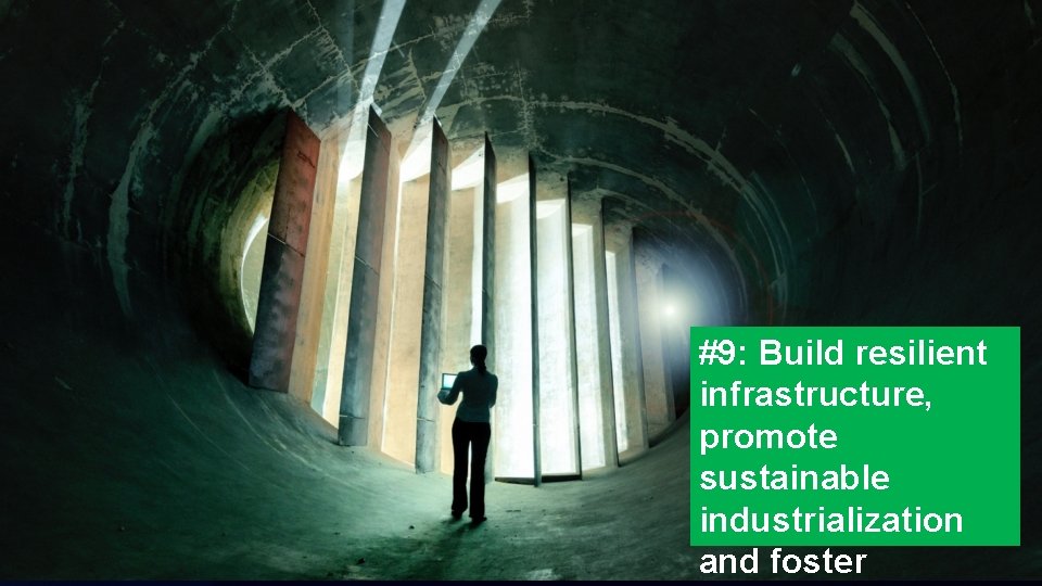#9: Build resilient infrastructure, promote sustainable industrialization and foster 