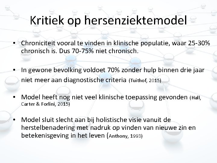 Kritiek op hersenziektemodel • Chroniciteit vooral te vinden in klinische populatie, waar 25 -30%