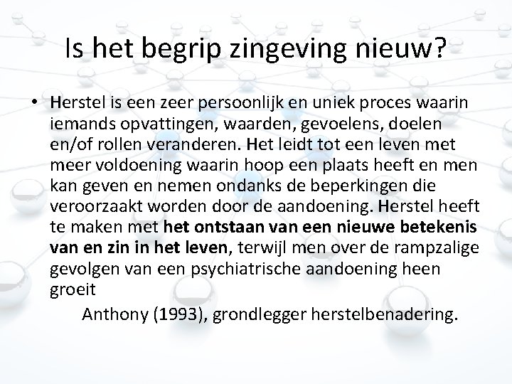 Is het begrip zingeving nieuw? • Herstel is een zeer persoonlijk en uniek proces