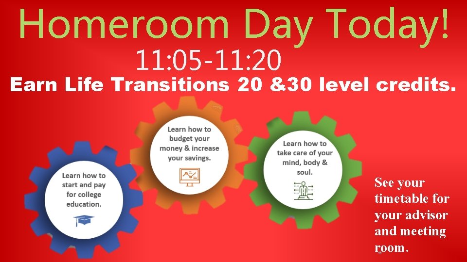 Homeroom Day Today! 11: 05 -11: 20 Earn Life Transitions 20 &30 level credits.
