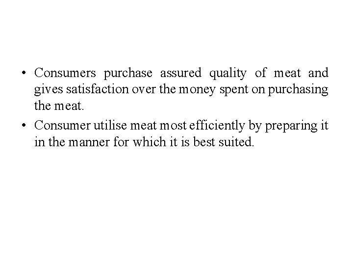  • Consumers purchase assured quality of meat and gives satisfaction over the money