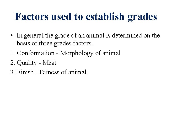 Factors used to establish grades • In general the grade of an animal is
