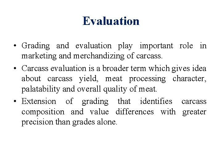 Evaluation • Grading and evaluation play important role in marketing and merchandizing of carcass.