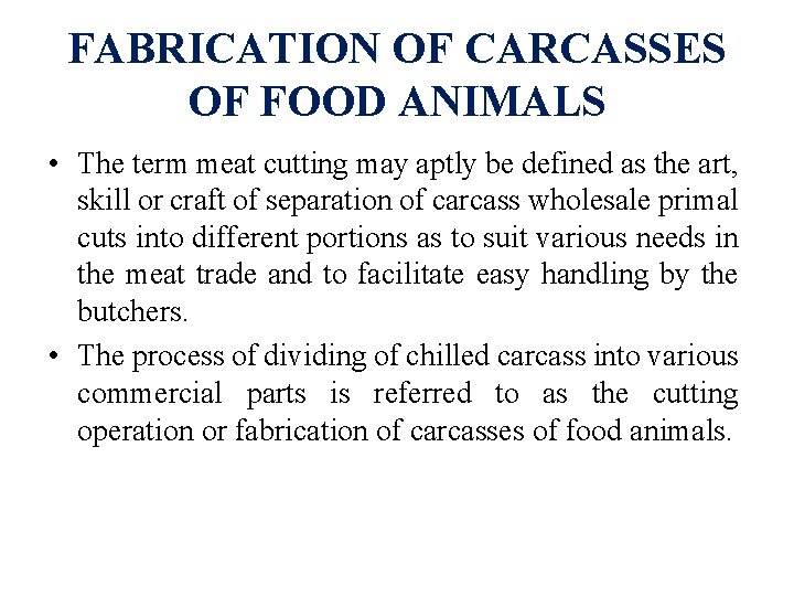 FABRICATION OF CARCASSES OF FOOD ANIMALS • The term meat cutting may aptly be
