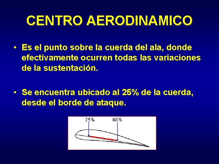 CENTRO AERODINAMICO • Es el punto sobre la cuerda del ala, donde efectivamente ocurren