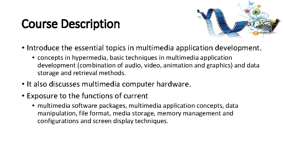 Course Description • Introduce the essential topics in multimedia application development. • concepts in