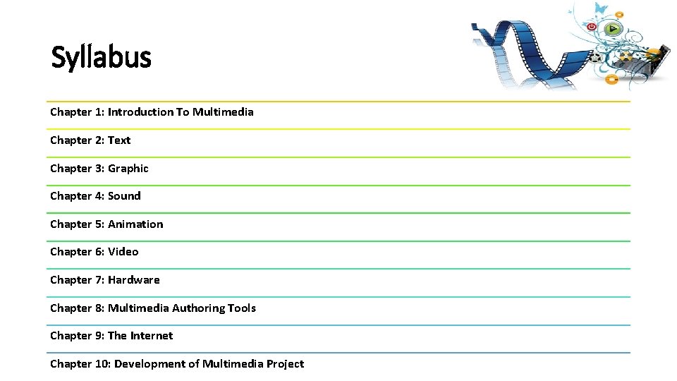 Syllabus Chapter 1: Introduction To Multimedia Chapter 2: Text Chapter 3: Graphic Chapter 4: