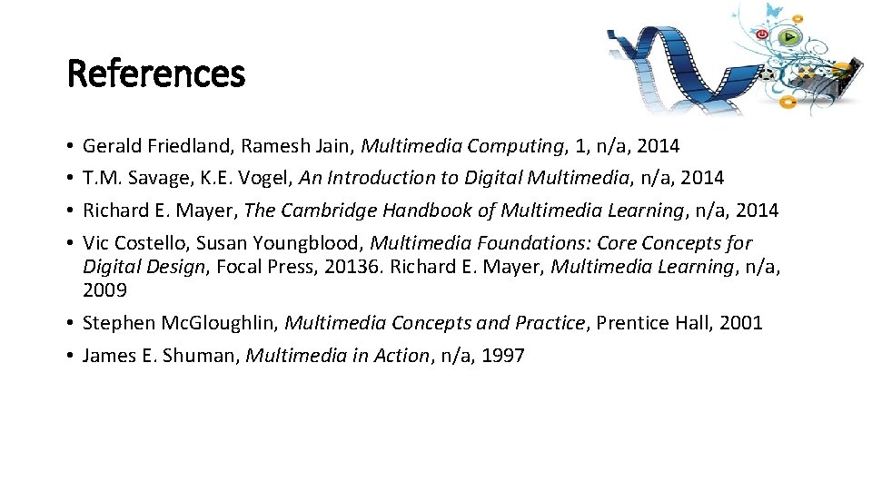 References Gerald Friedland, Ramesh Jain, Multimedia Computing, 1, n/a, 2014 T. M. Savage, K.