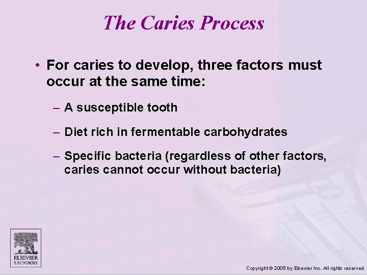 The Caries Process • For caries to develop, three factors must occur at the