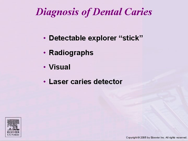 Diagnosis of Dental Caries • Detectable explorer “stick” • Radiographs • Visual • Laser