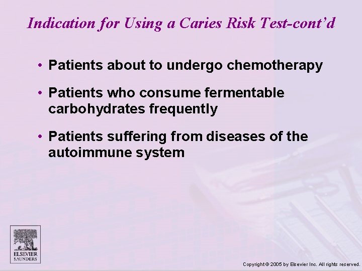 Indication for Using a Caries Risk Test-cont’d • Patients about to undergo chemotherapy •