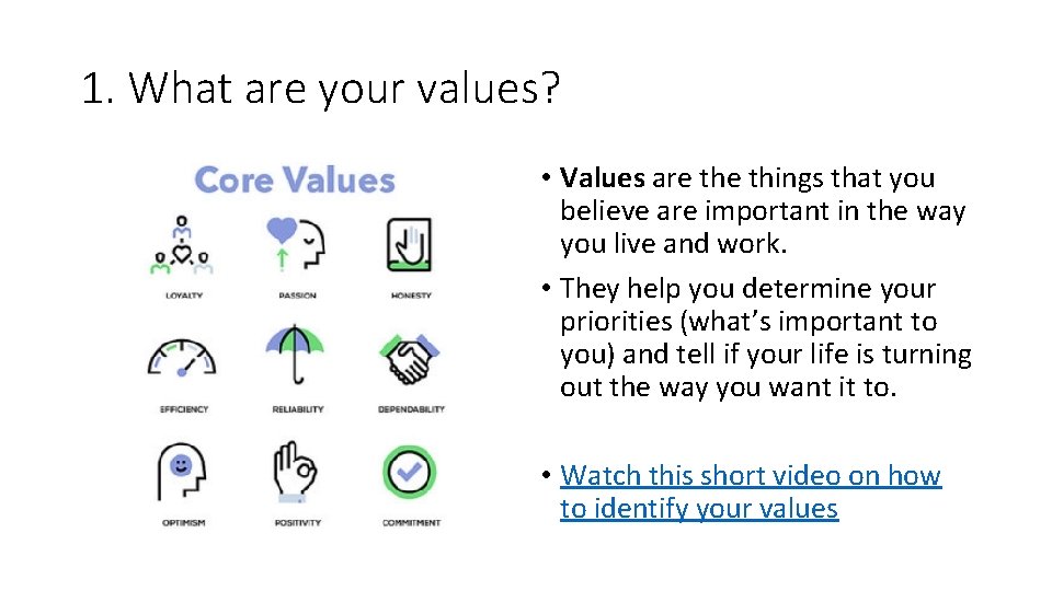 1. What are your values? • Values are things that you believe are important