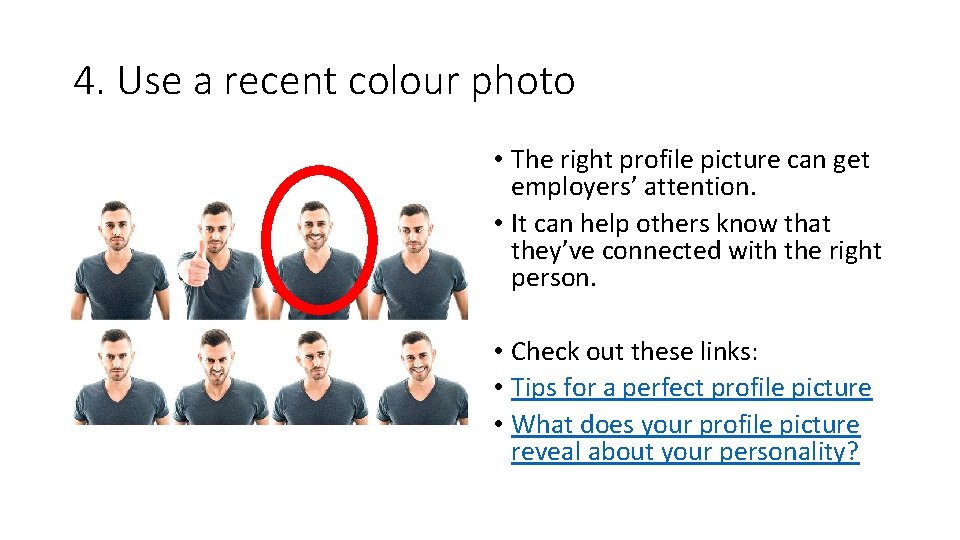 4. Use a recent colour photo • The right profile picture can get employers’