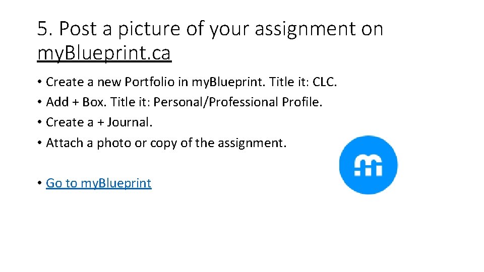 5. Post a picture of your assignment on my. Blueprint. ca • Create a