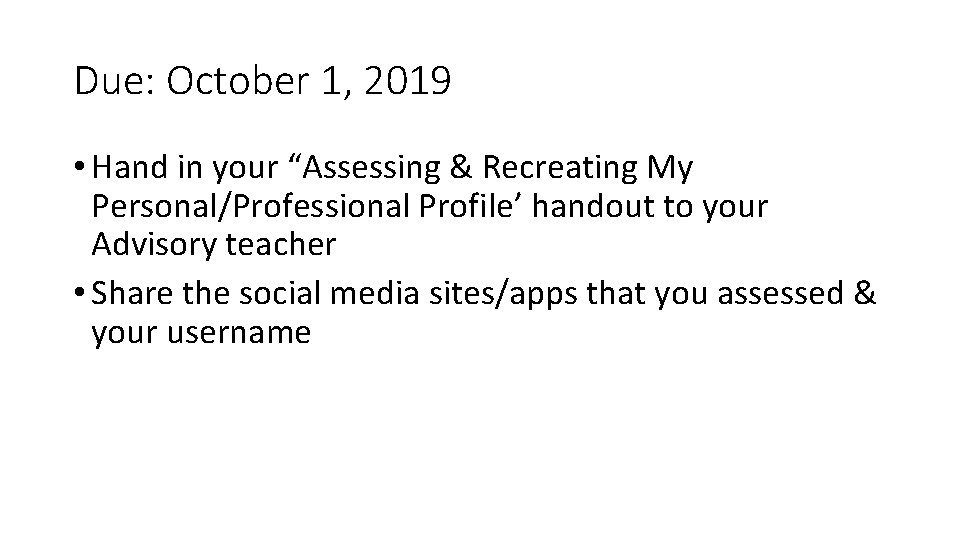 Due: October 1, 2019 • Hand in your “Assessing & Recreating My Personal/Professional Profile’