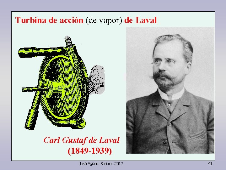 Turbina de acción (de vapor) de Laval Carl Gustaf de Laval (1849 -1939) José