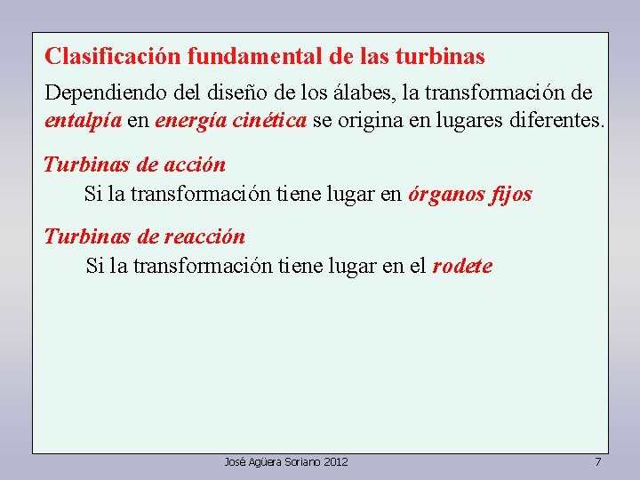 Clasificación fundamental de las turbinas Dependiendo del diseño de los álabes, la transformación de