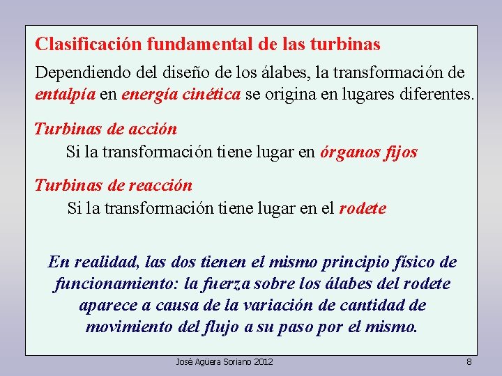 Clasificación fundamental de las turbinas Dependiendo del diseño de los álabes, la transformación de