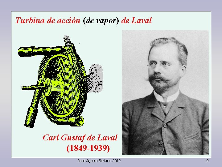 Turbina de acción (de vapor) de Laval Carl Gustaf de Laval (1849 -1939) José