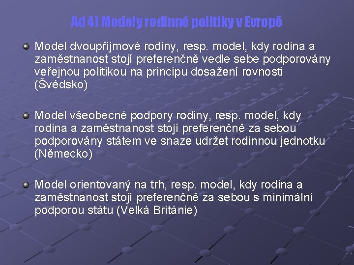 Ad 4) Modely rodinné politiky v Evropě Model dvoupříjmové rodiny, resp. model, kdy rodina