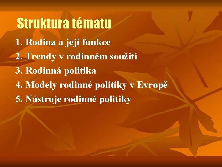 Struktura tématu 1. Rodina a její funkce 2. Trendy v rodinném soužití 3. Rodinná