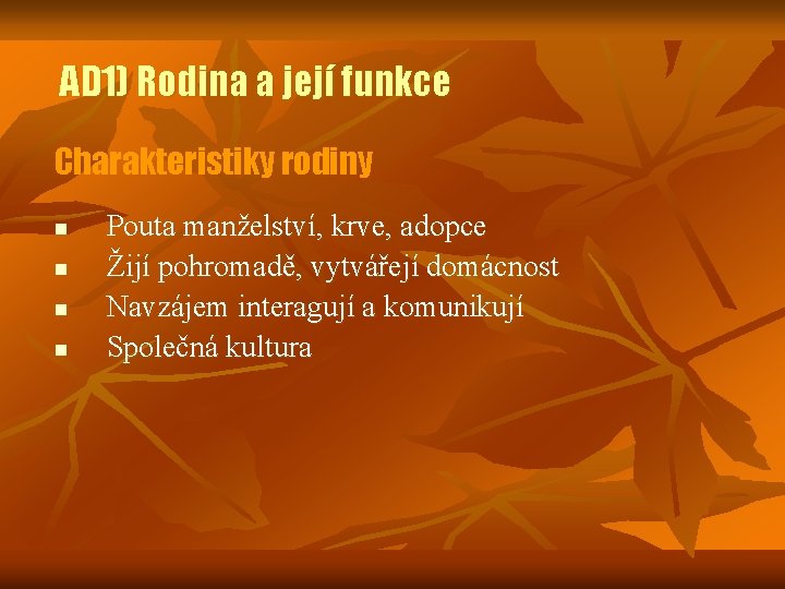 AD 1) Rodina a její funkce Charakteristiky rodiny n n Pouta manželství, krve, adopce