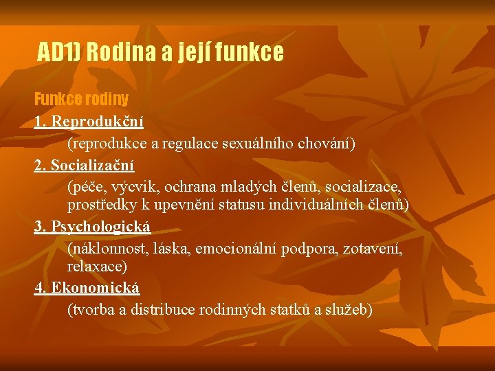 AD 1) Rodina a její funkce Funkce rodiny 1. Reprodukční (reprodukce a regulace sexuálního