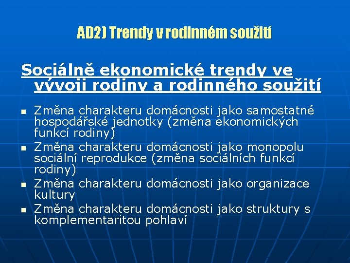 AD 2) Trendy v rodinném soužití Sociálně ekonomické trendy ve vývoji rodiny a rodinného