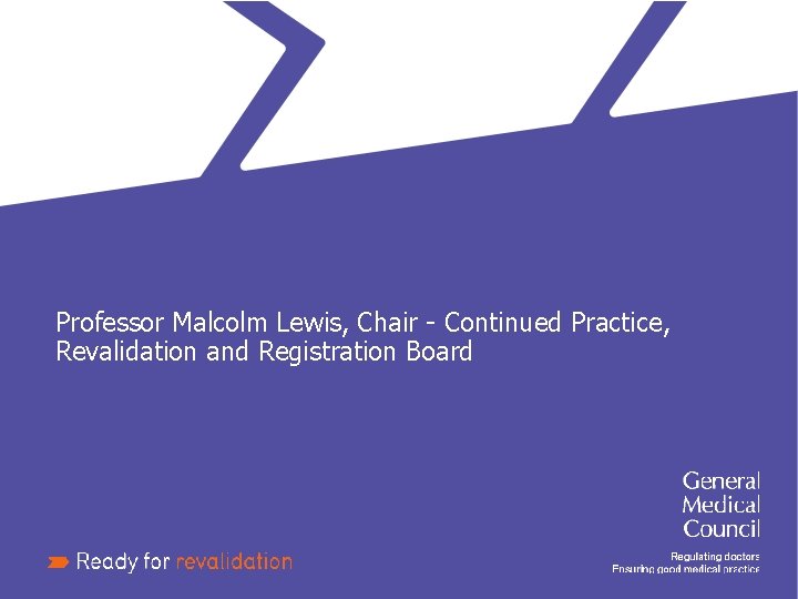 Professor Malcolm Lewis, Chair - Continued Practice, Revalidation and Registration Board 