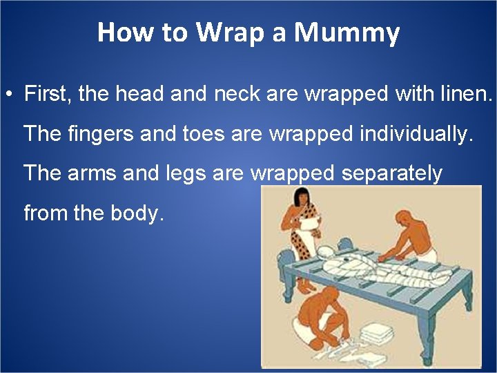 How to Wrap a Mummy • First, the head and neck are wrapped with