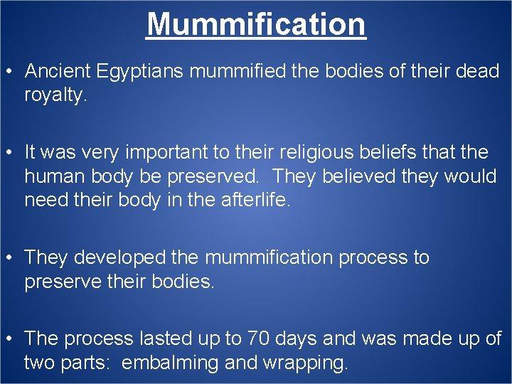 Mummification • Ancient Egyptians mummified the bodies of their dead royalty. • It was