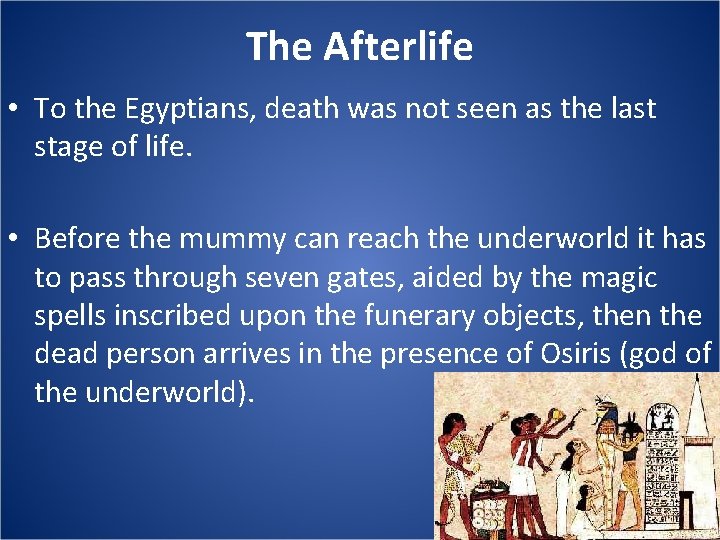 The Afterlife • To the Egyptians, death was not seen as the last stage