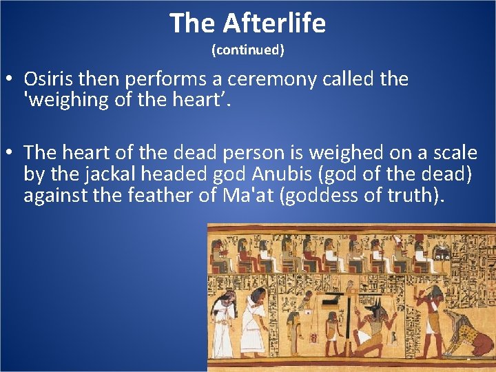 The Afterlife (continued) • Osiris then performs a ceremony called the 'weighing of the