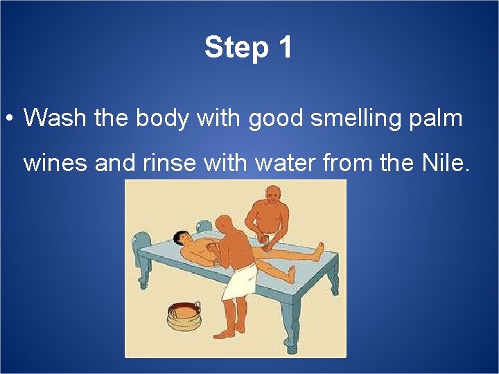 Step 1 • Wash the body with good smelling palm wines and rinse with