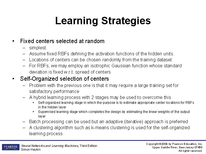 Learning Strategies • Fixed centers selected at random – – simplest. Assume fixed RBFs