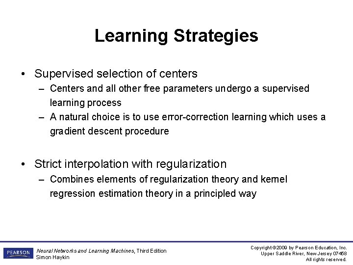 Learning Strategies • Supervised selection of centers – Centers and all other free parameters