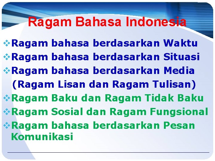 Ragam Bahasa Indonesia v. Ragam bahasa berdasarkan Waktu v. Ragam bahasa berdasarkan Situasi v.