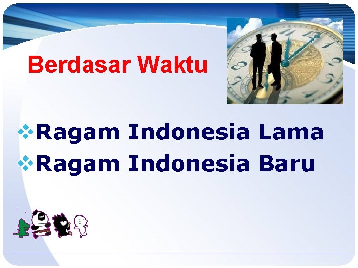 Berdasar Waktu v. Ragam Indonesia Lama v. Ragam Indonesia Baru 