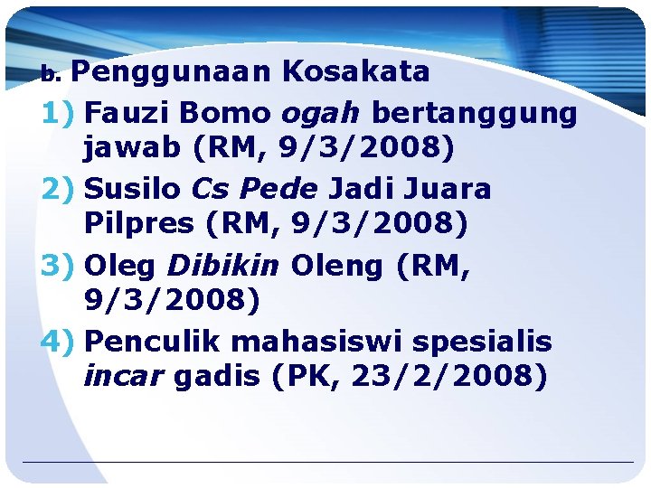 Penggunaan Kosakata 1) Fauzi Bomo ogah bertanggung jawab (RM, 9/3/2008) 2) Susilo Cs Pede